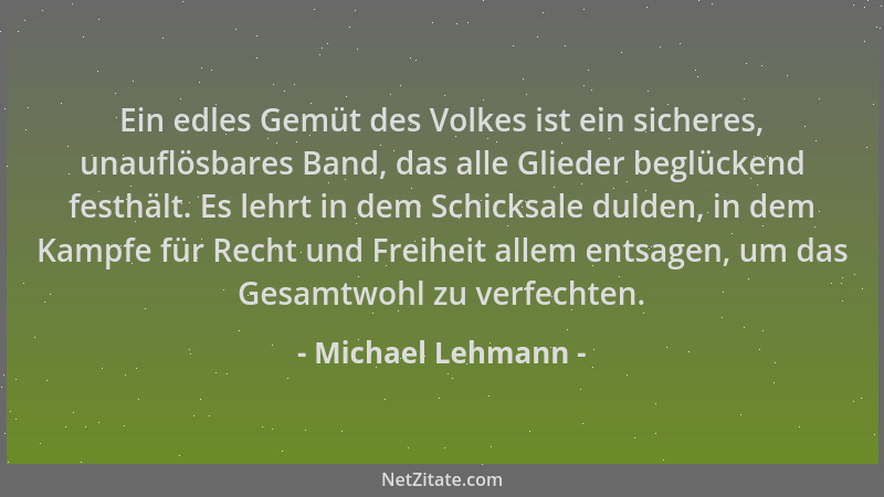 Michael Lehmann - Ein edles Gemüt des Volkes ist ein sicheres, unauflösbares Band, das alle Glieder beglückend festhält. Es...