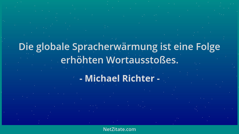 Michael Richter - Die globale Spracherwärmung ist eine Folge erhöhten Wortausstoßes....