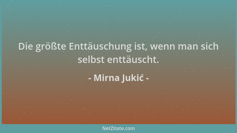 Mirna Jukić - Die größte Enttäuschung ist, wenn man sich selbst enttäuscht....