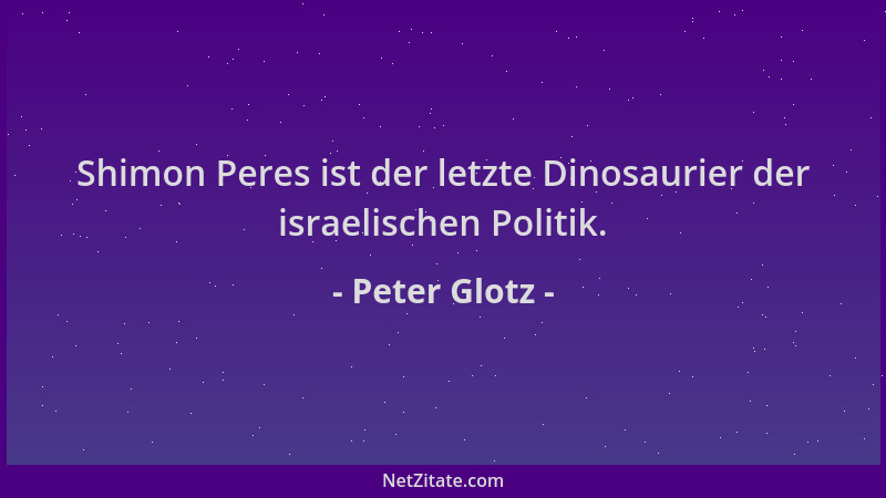 Peter Glotz - Shimon Peres ist der letzte Dinosaurier der israelischen Politik....