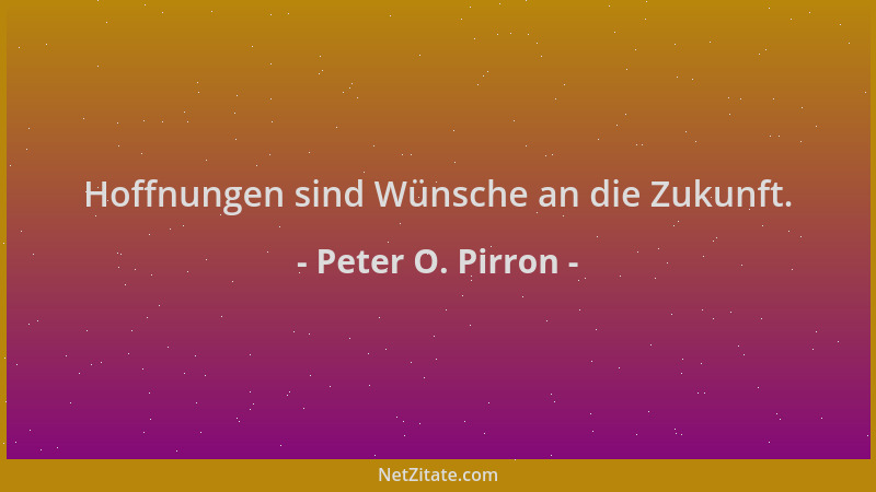 Peter O. Pirron - Hoffnungen sind Wünsche an die Zukunft....