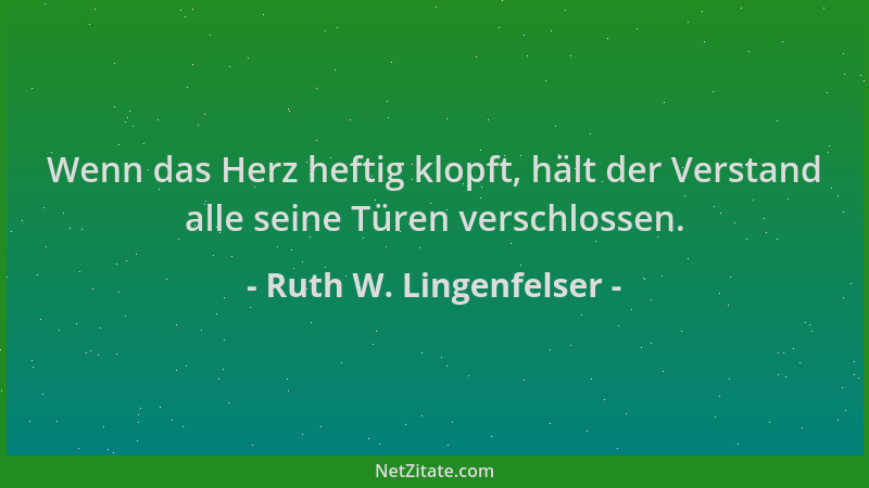 Ruth W. Lingenfelser - Wenn das Herz heftig klopft, hält der Verstand alle seine Türen verschlossen....