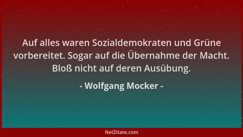 Wolfgang Mocker - Auf alles waren Sozialdemokraten und Grüne vorbereitet. Sogar auf die Übernahme der Macht. Bloß nicht auf...