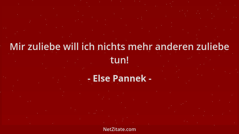 Else Pannek - Mir zuliebe will ich nichts mehr anderen zuliebe tun!...