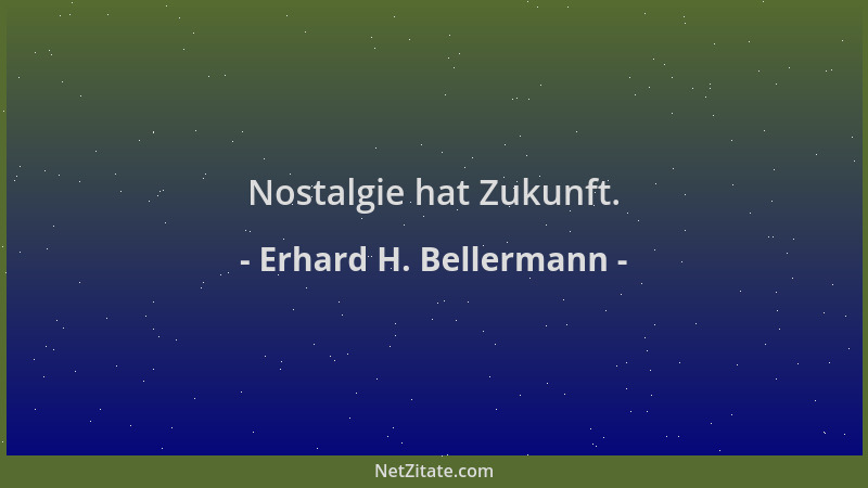 Erhard H. Bellermann - Nostalgie hat Zukunft....