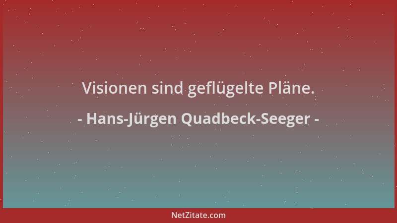 Hans-Jürgen Quadbeck-Seeger - Visionen sind geflügelte Pläne....
