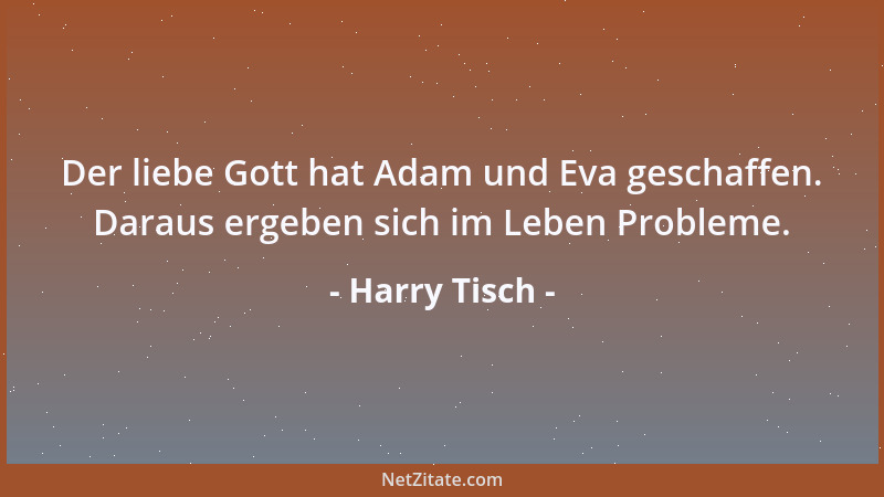 Harry Tisch - Der liebe Gott hat Adam und Eva geschaffen. Daraus ergeben sich im Leben Probleme....