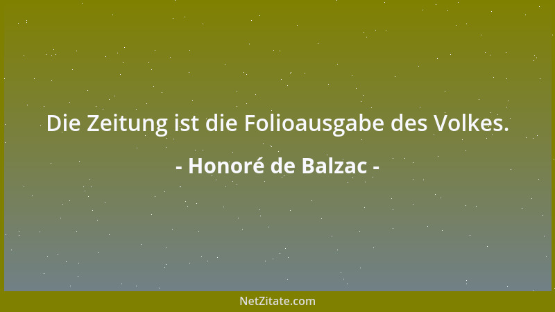 Honoré de Balzac - Die Zeitung ist die Folioausgabe des Volkes....