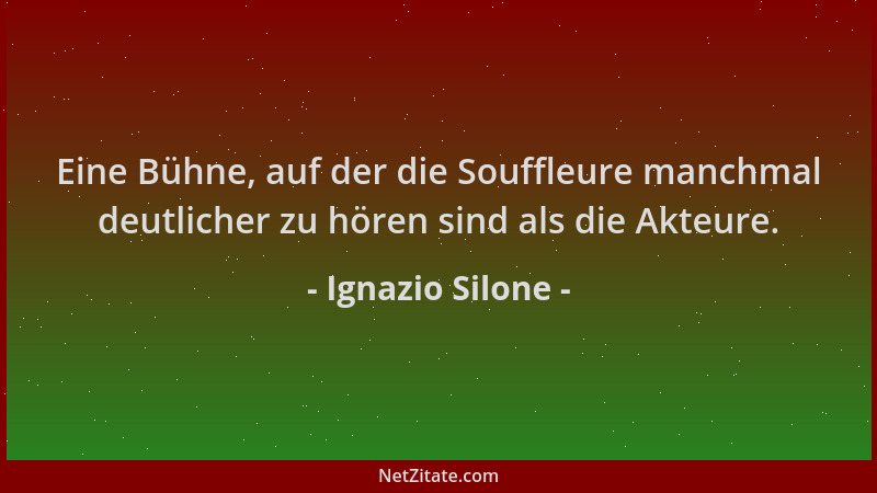 Ignazio Silone - Eine Bühne, auf der die Souffleure manchmal deutlicher zu hören sind als die Akteure....