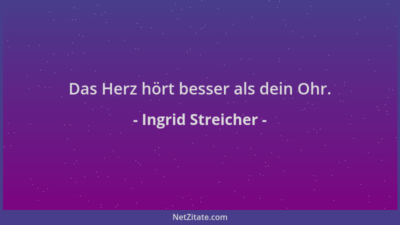 Ingrid Streicher - Das Herz hört besser als dein Ohr....