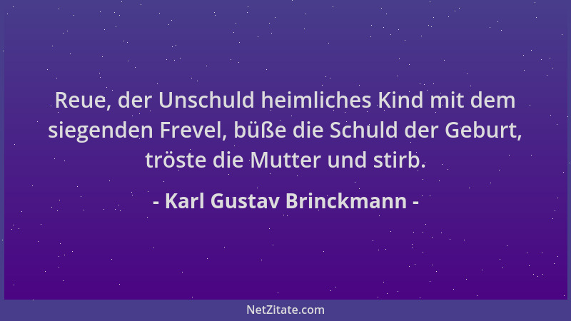 Karl Gustav Brinckmann - Reue, der Unschuld heimliches Kind mit dem siegenden Frevel, büße die Schuld der Geburt, tröste di...