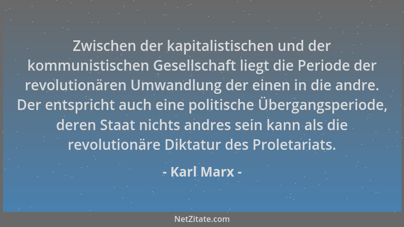 Karl Marx - Zwischen der kapitalistischen und der kommunistischen Gesellschaft liegt die Periode der revolutionären Umwandl...