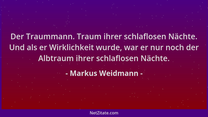 Markus Weidmann - Der Traummann. Traum ihrer schlaflosen Nächte. Und als er Wirklichkeit wurde, war er nur noch der Albtrau...