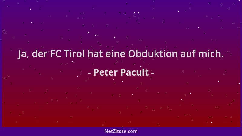 Peter Pacult - Ja, der FC Tirol hat eine Obduktion auf mich....