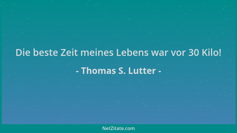 Thomas S. Lutter - Die beste Zeit meines Lebens war vor 30 Kilo!...