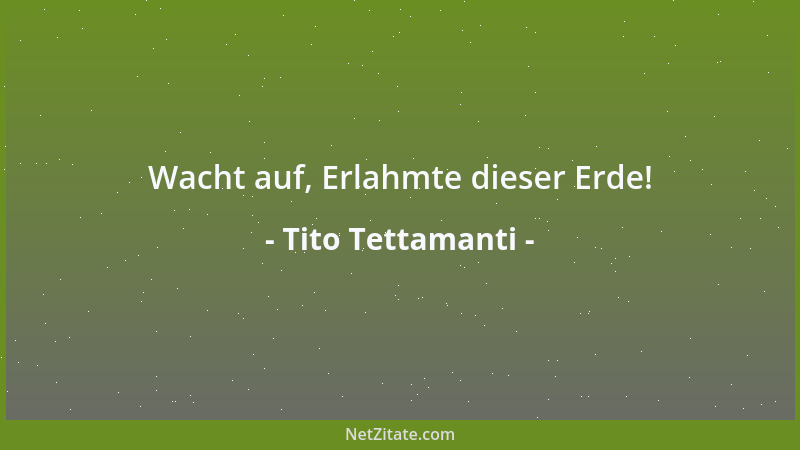 Tito Tettamanti - Wacht auf, Erlahmte dieser Erde!...