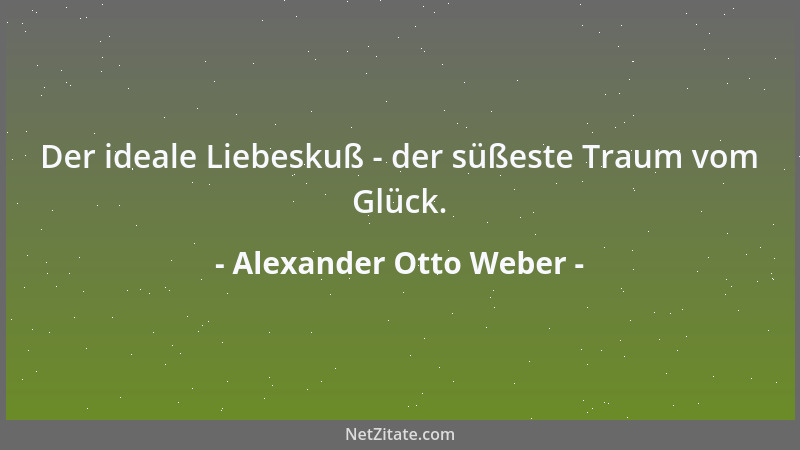Alexander Otto Weber - Der ideale Liebeskuß - der süßeste Traum vom Glück....