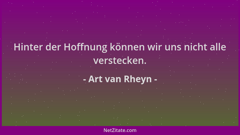 Art van Rheyn - Hinter der Hoffnung können wir uns nicht alle verstecken....
