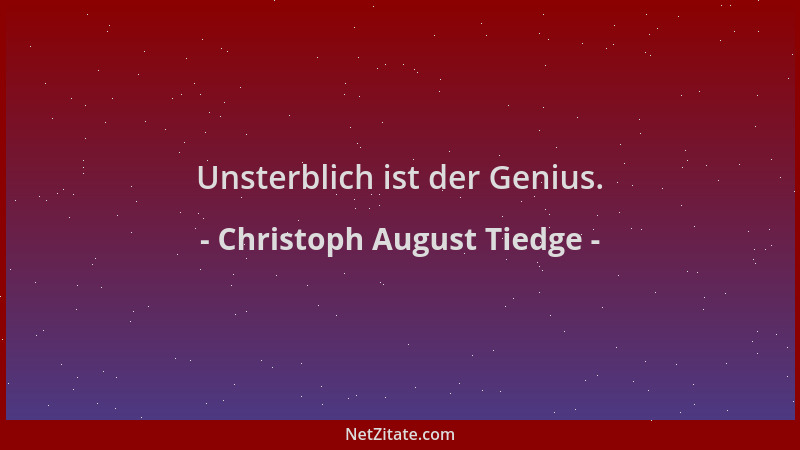 Christoph August Tiedge - Unsterblich ist der Genius....