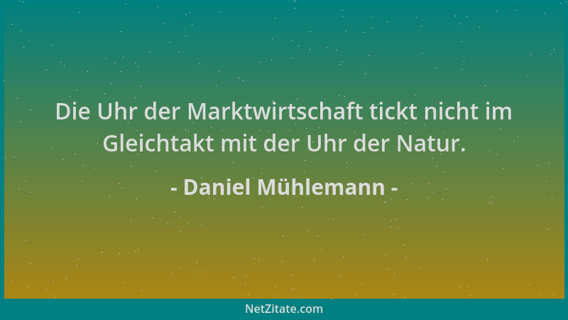 Daniel Mühlemann - Die Uhr der Marktwirtschaft tickt nicht im Gleichtakt mit der Uhr der Natur....