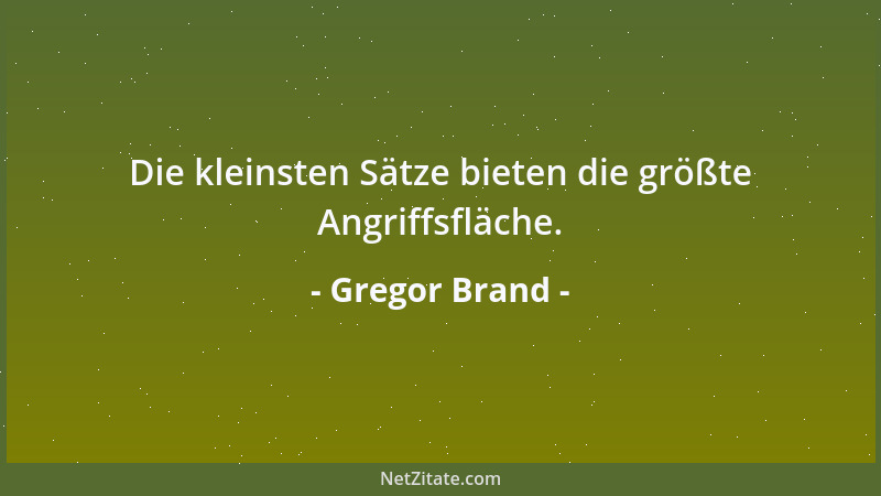 Gregor Brand - Die kleinsten Sätze bieten die größte Angriffsfläche....