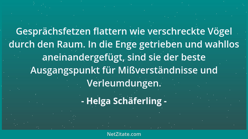 Helga Schäferling - Gesprächsfetzen flattern wie verschreckte Vögel durch den Raum. In die Enge getrieben und wahllos anein...