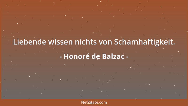 Honoré de Balzac - Liebende wissen nichts von Schamhaftigkeit....