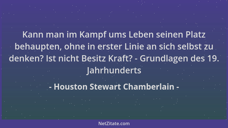 Houston Stewart Chamberlain - Kann man im Kampf ums Leben seinen Platz behaupten, ohne in erster Linie an sich selbst zu de...