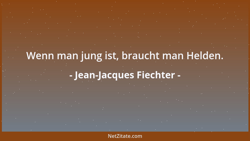 Jean-Jacques Fiechter - Wenn man jung ist, braucht man Helden....