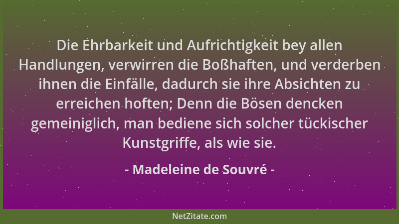 Madeleine de Souvré - Die Ehrbarkeit und Aufrichtigkeit bey allen Handlungen, verwirren die Boßhaften, und verderben ihnen...