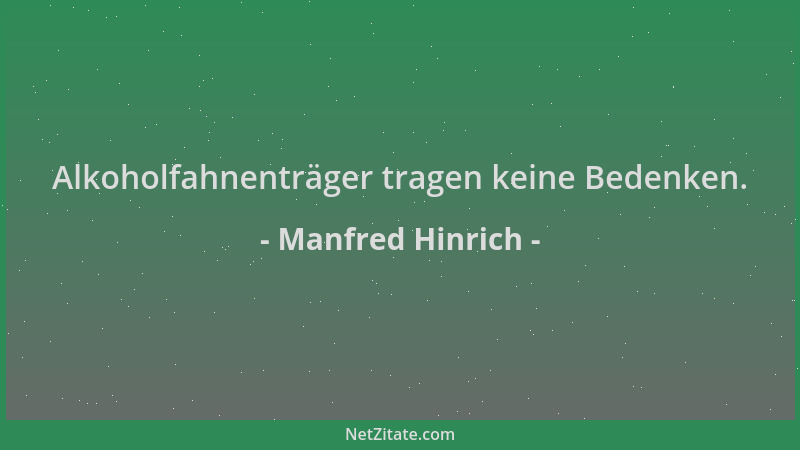 Manfred Hinrich - Alkoholfahnenträger tragen keine Bedenken....
