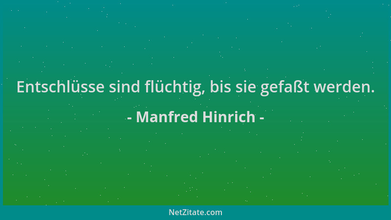 Manfred Hinrich - Entschlüsse sind flüchtig, bis sie gefaßt werden....