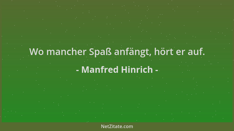 Manfred Hinrich - Wo mancher Spaß anfängt, hört er auf....