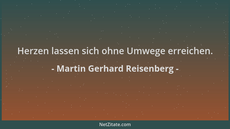 Martin Gerhard Reisenberg - Herzen lassen sich ohne Umwege erreichen....