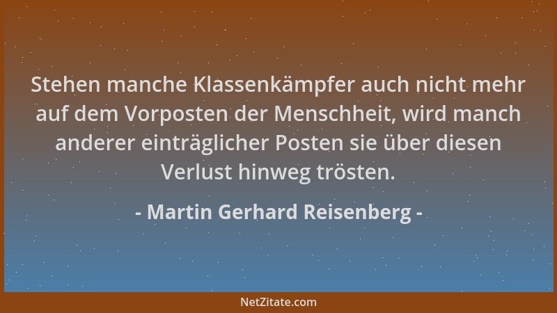 Martin Gerhard Reisenberg - Stehen manche Klassenkämpfer auch nicht mehr auf dem Vorposten der Menschheit, wird manch ander...
