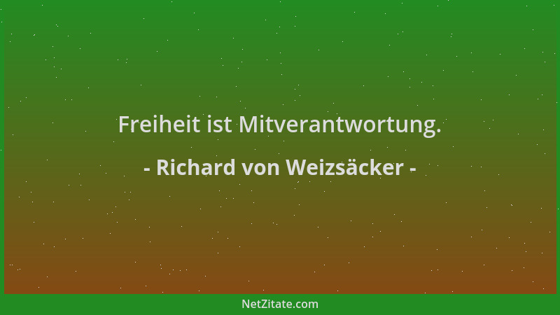 Richard von Weizsäcker - Freiheit ist Mitverantwortung....