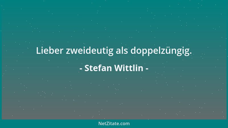 Stefan Wittlin - Lieber zweideutig als doppelzüngig....