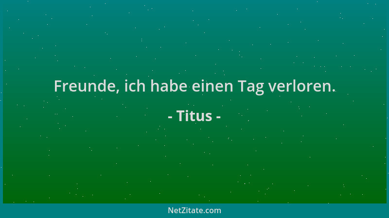 Titus - Freunde, ich habe einen Tag verloren....