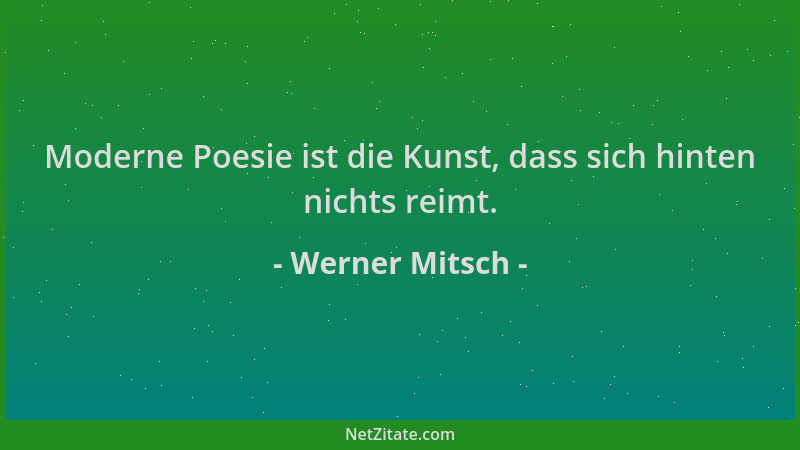 Werner Mitsch - Moderne Poesie ist die Kunst, dass sich hinten nichts reimt....
