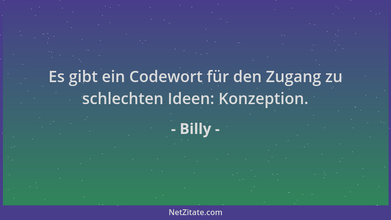Billy - Es gibt ein Codewort für den Zugang zu schlechten Ideen: Konzeption....