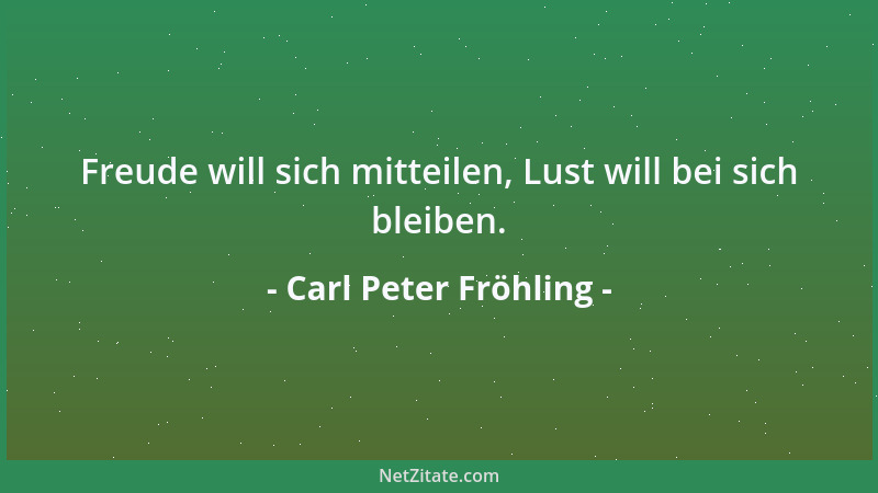 Carl Peter Fröhling - Freude will sich mitteilen, Lust will bei sich bleiben....