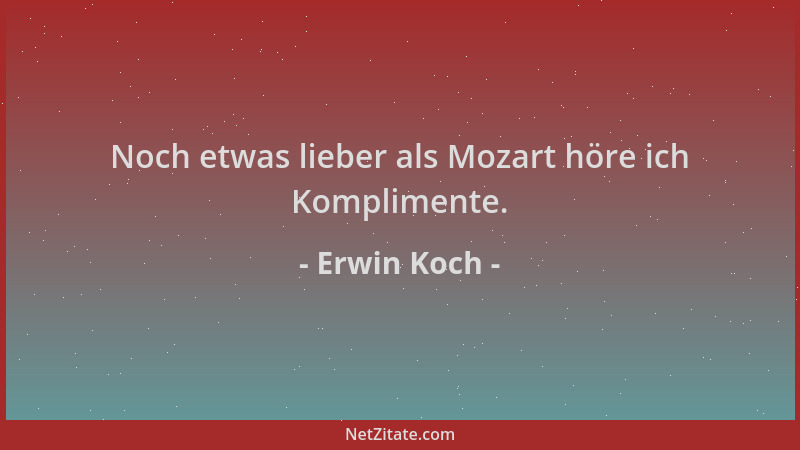 Erwin Koch - Noch etwas lieber als Mozart höre ich Komplimente....