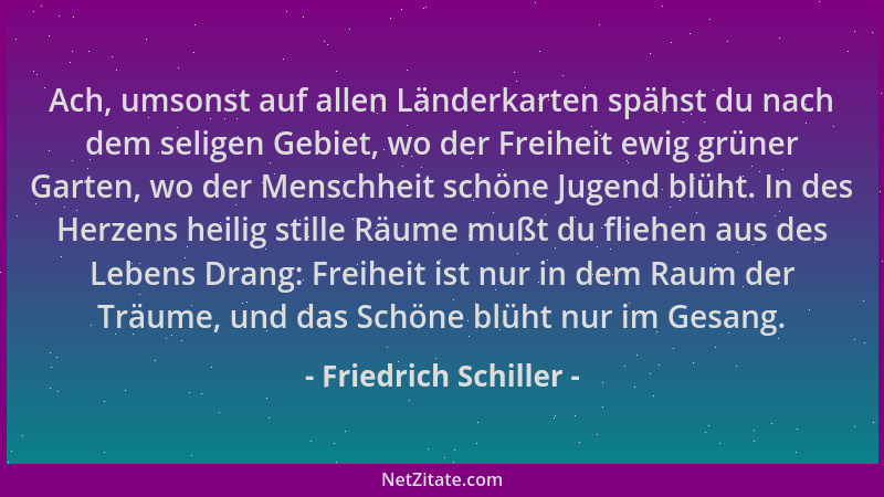 Friedrich Schiller - Ach, umsonst auf allen Länderkarten spähst du nach dem seligen Gebiet, wo der Freiheit ewig grüner Gar...