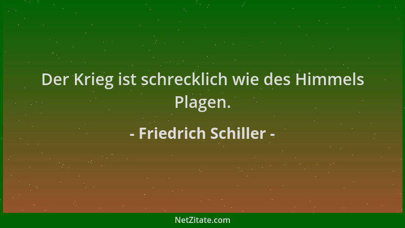 Friedrich Schiller - Der Krieg ist schrecklich wie des Himmels Plagen....