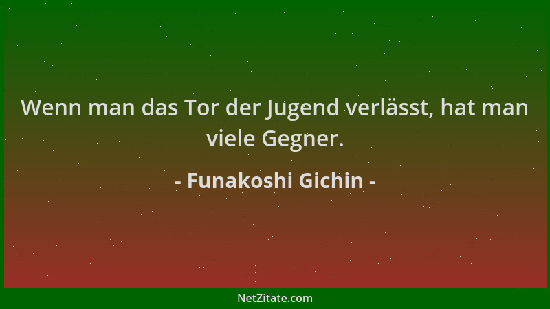 Funakoshi Gichin - Wenn man das Tor der Jugend verlässt, hat man viele Gegner....