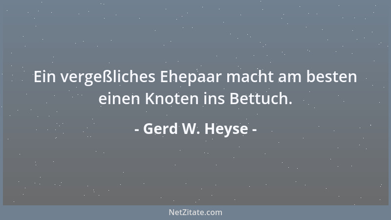 Gerd W. Heyse - Ein vergeßliches Ehepaar macht am besten einen Knoten ins Bettuch....