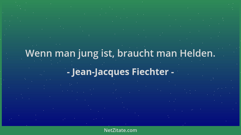 Jean-Jacques Fiechter - Wenn man jung ist, braucht man Helden....