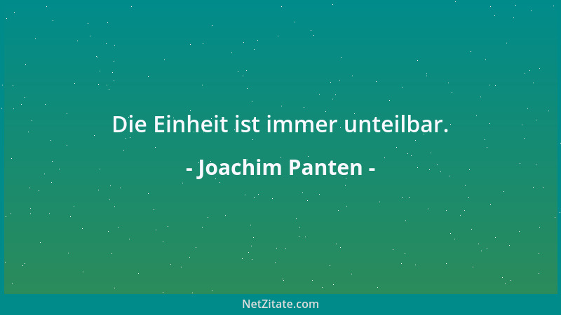 Joachim Panten - Die Einheit ist immer unteilbar....