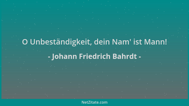 Johann Friedrich Bahrdt - O Unbeständigkeit, dein Nam ' ist Mann!...