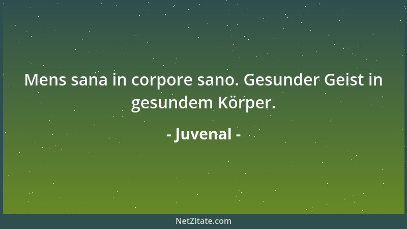 Juvenal - Mens sana in corpore sano. Gesunder Geist in gesundem Körper....